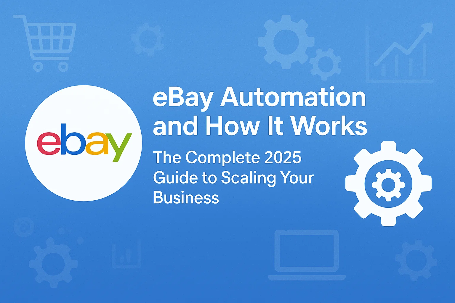 eBay Automation: How It Works and How to Scale Your Business in 2025